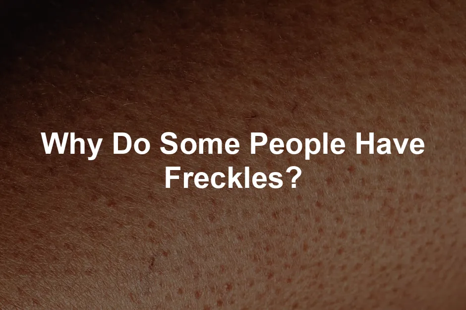 Featured image for Why Do Some People Have Freckles?