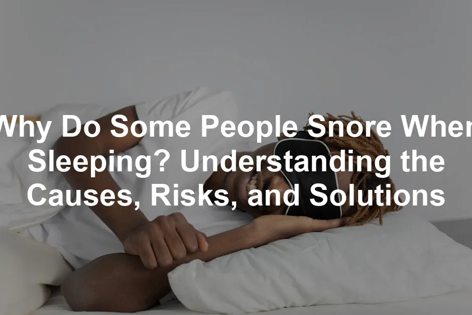 Featured image for Why Do Some People Snore When Sleeping? Understanding the Causes, Risks, and Solutions