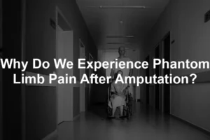 Featured image for Why Do We Experience Phantom Limb Pain After Amputation?