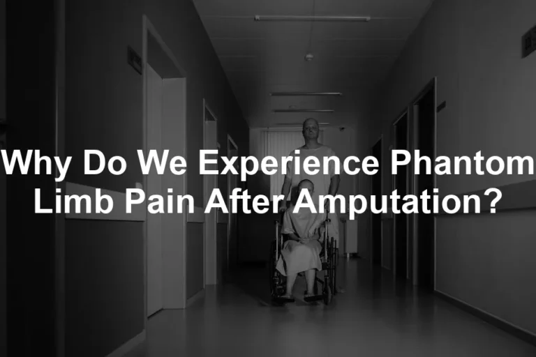 Featured image for Why Do We Experience Phantom Limb Pain After Amputation?