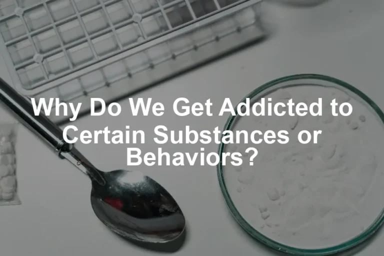 Featured image for Why Do We Get Addicted to Certain Substances or Behaviors?