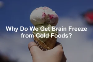Featured image for Why Do We Get Brain Freeze from Cold Foods?