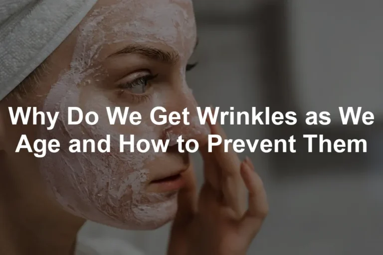 Featured image for Why Do We Get Wrinkles as We Age and How to Prevent Them