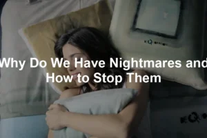 Featured image for Why Do We Have Nightmares and How to Stop Them