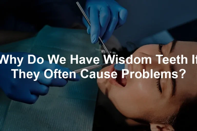 Featured image for Why Do We Have Wisdom Teeth If They Often Cause Problems?