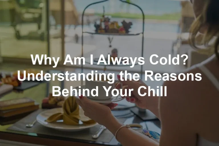 Featured image for Why Am I Always Cold? Understanding the Reasons Behind Your Chill