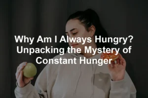 Featured image for Why Am I Always Hungry? Unpacking the Mystery of Constant Hunger