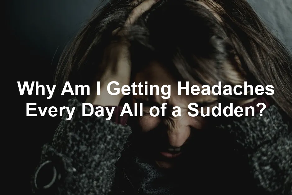 Featured image for Why Am I Getting Headaches Every Day All of a Sudden?