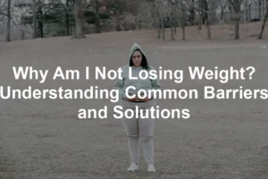 Featured image for Why Am I Not Losing Weight? Understanding Common Barriers and Solutions
