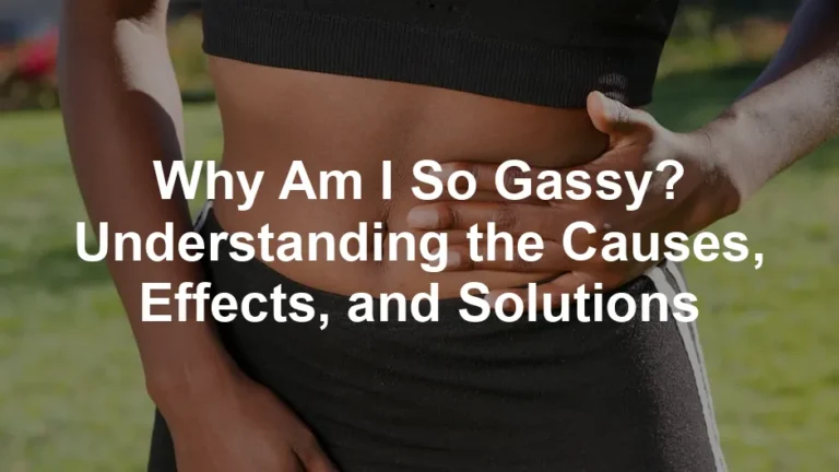 Featured image for Why Am I So Gassy? Understanding the Causes, Effects, and Solutions