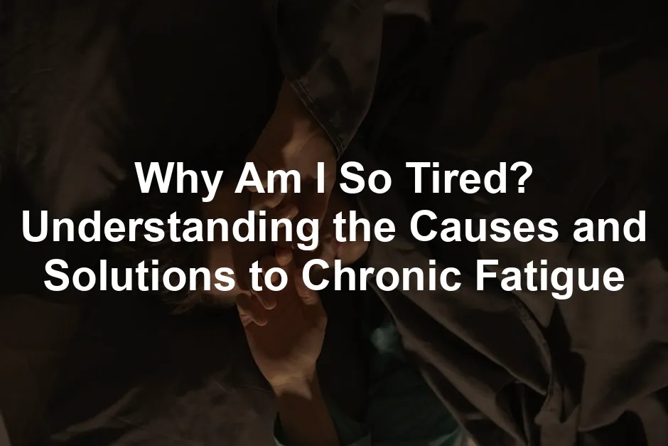 Featured image for Why Am I So Tired? Understanding the Causes and Solutions to Chronic Fatigue