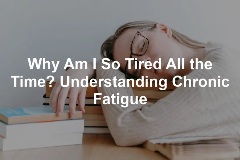 Featured image for Why Am I So Tired All the Time? Understanding Chronic Fatigue