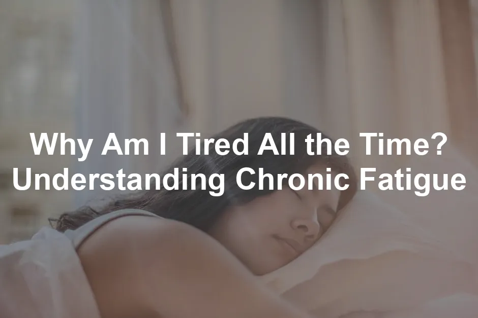 Featured image for Why Am I Tired All the Time? Understanding Chronic Fatigue