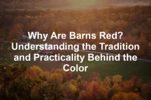 Featured image for Why Are Barns Red? Understanding the Tradition and Practicality Behind the Color