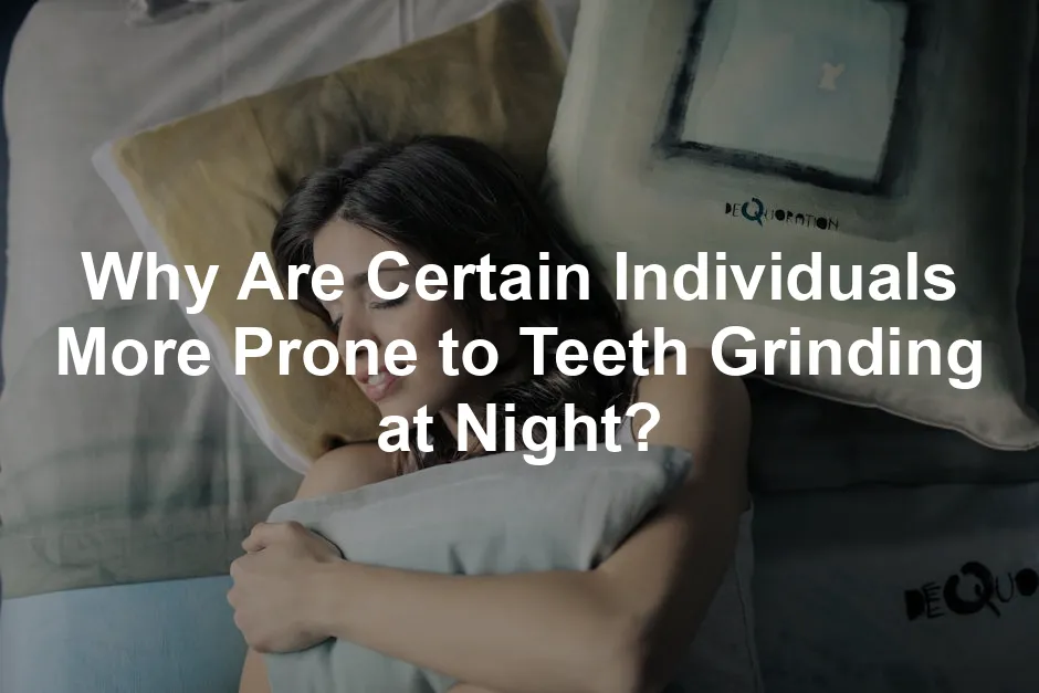 Featured image for Why Are Certain Individuals More Prone to Teeth Grinding at Night?