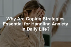 Featured image for Why Are Coping Strategies Essential for Handling Anxiety in Daily Life?