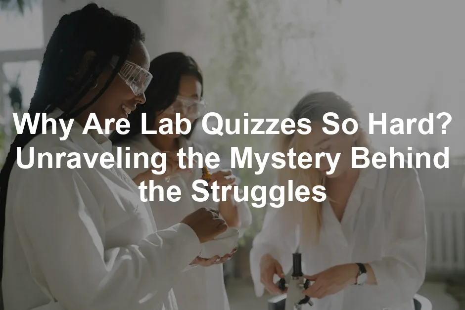 Featured image for Why Are Lab Quizzes So Hard? Unraveling the Mystery Behind the Struggles