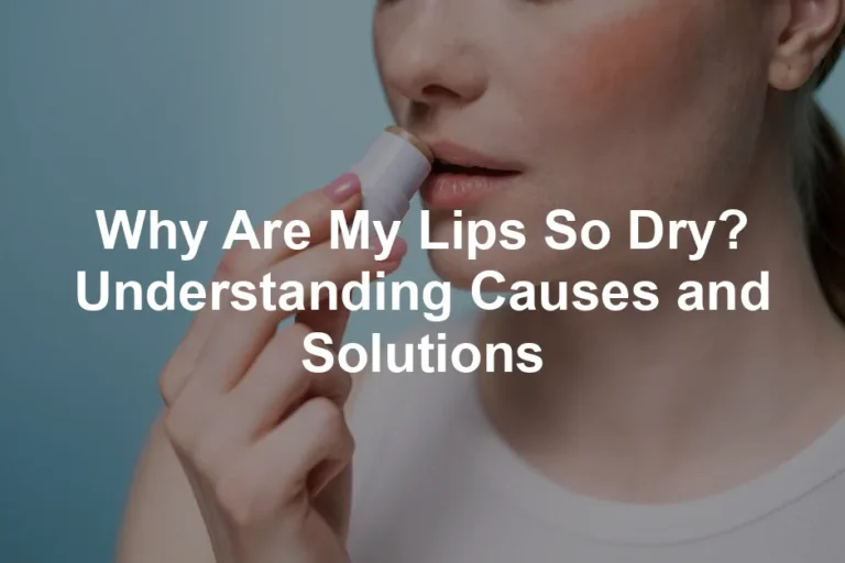 Featured image for Why Are My Lips So Dry? Understanding Causes and Solutions