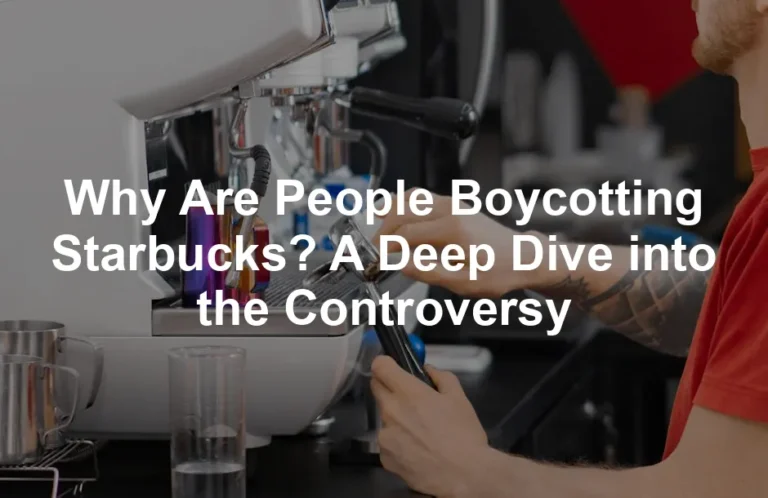 Featured image for Why Are People Boycotting Starbucks? A Deep Dive into the Controversy