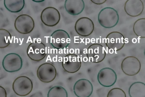 Featured image for Why Are These Experiments of Acclimation and Not Adaptation?