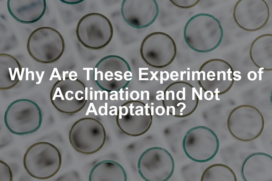 Featured image for Why Are These Experiments of Acclimation and Not Adaptation?