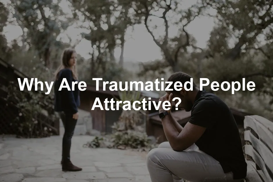 Featured image for Why Are Traumatized People Attractive?