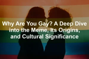 Featured image for Why Are You Gay? A Deep Dive into the Meme, Its Origins, and Cultural Significance