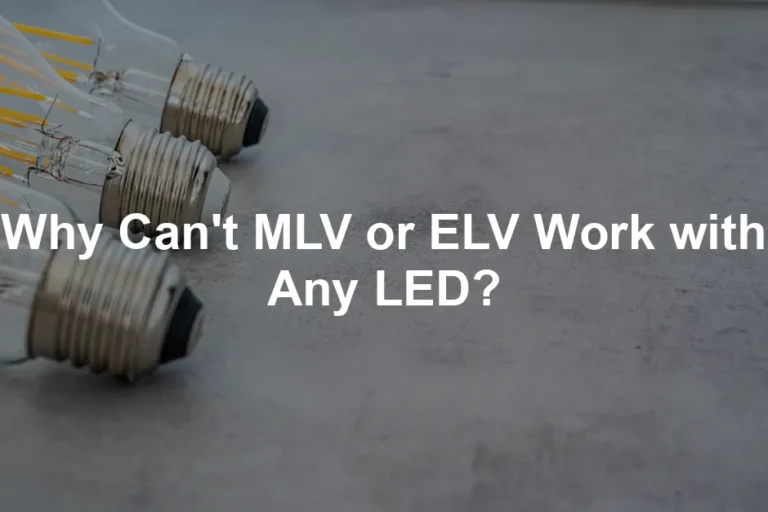 Featured image for Why Can't MLV or ELV Work with Any LED?