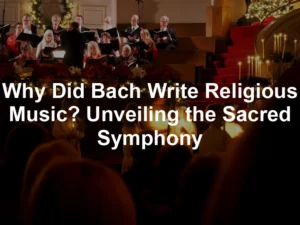 Featured image for Why Did Bach Write Religious Music? Unveiling the Sacred Symphony