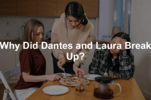 Featured image for Why Did Dantes and Laura Break Up?