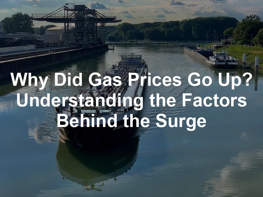 Featured image for Why Did Gas Prices Go Up? Understanding the Factors Behind the Surge