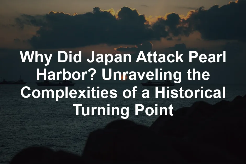 Featured image for Why Did Japan Attack Pearl Harbor? Unraveling the Complexities of a Historical Turning Point