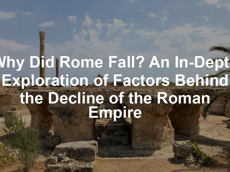 Featured image for Why Did Rome Fall? An In-Depth Exploration of Factors Behind the Decline of the Roman Empire