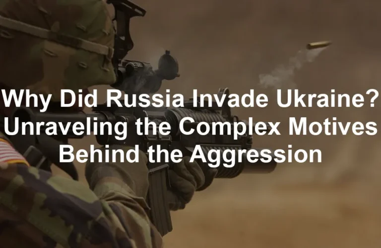 Featured image for Why Did Russia Invade Ukraine? Unraveling the Complex Motives Behind the Aggression