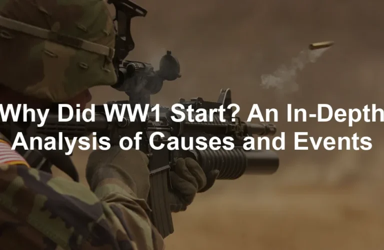 Featured image for Why Did WW1 Start? An In-Depth Analysis of Causes and Events
