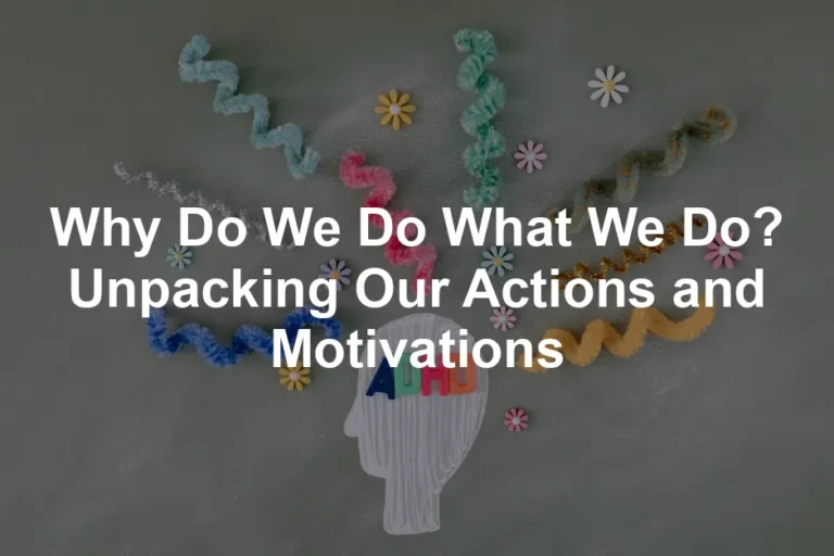 Featured image for Why Do We Do What We Do? Unpacking Our Actions and Motivations