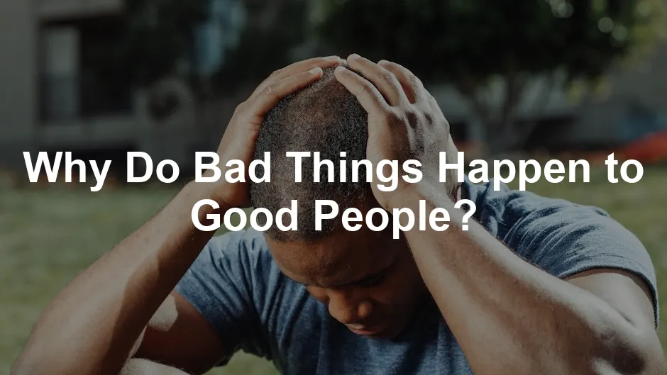Featured image for Why Do Bad Things Happen to Good People?