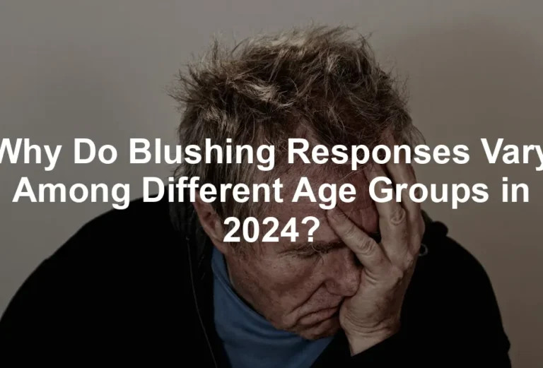 Featured image for Why Do Blushing Responses Vary Among Different Age Groups in 2024?