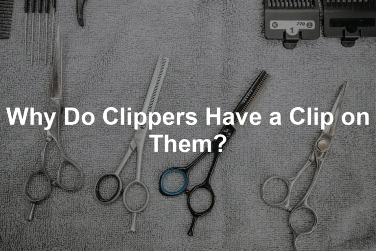Featured image for Why Do Clippers Have a Clip on Them?