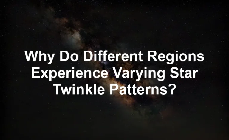 Featured image for Why Do Different Regions Experience Varying Star Twinkle Patterns?