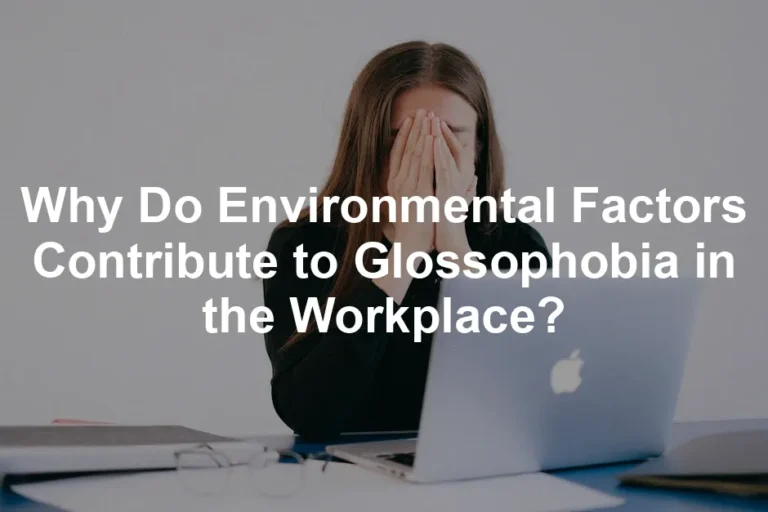 Featured image for Why Do Environmental Factors Contribute to Glossophobia in the Workplace?