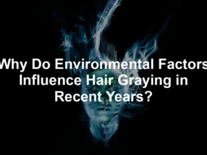 Featured image for Why Do Environmental Factors Influence Hair Graying in Recent Years?
