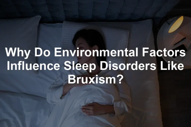 Featured image for Why Do Environmental Factors Influence Sleep Disorders Like Bruxism?