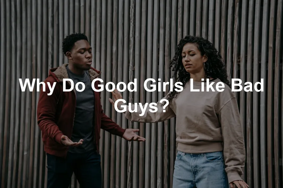 Featured image for Why Do Good Girls Like Bad Guys?