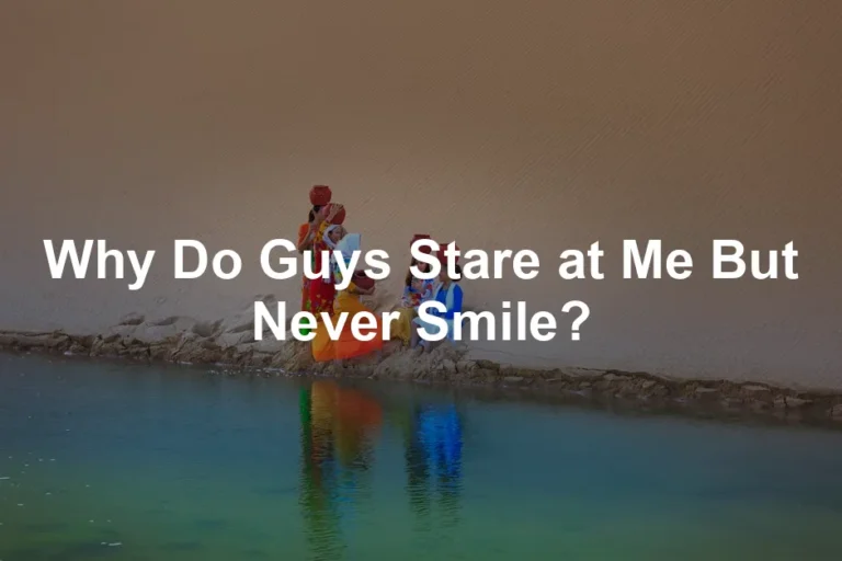 Featured image for Why Do Guys Stare at Me But Never Smile?
