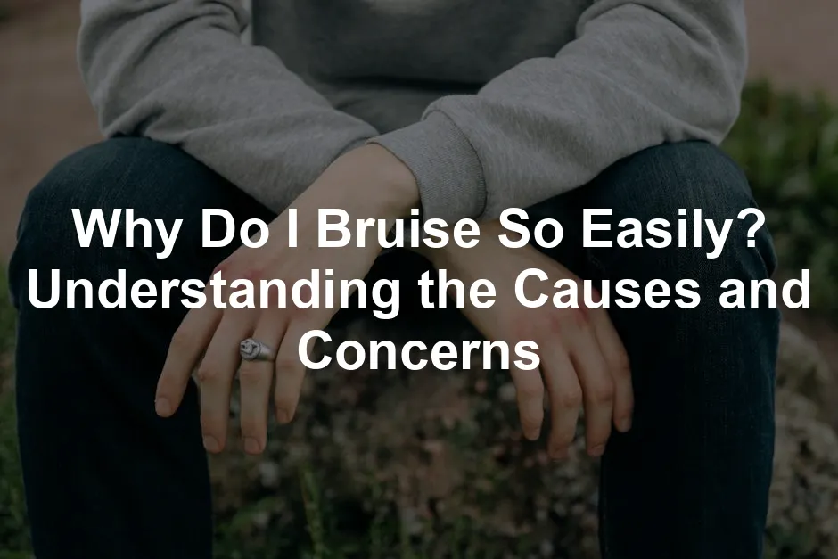 Featured image for Why Do I Bruise So Easily? Understanding the Causes and Concerns
