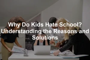 Featured image for Why Do Kids Hate School? Understanding the Reasons and Solutions