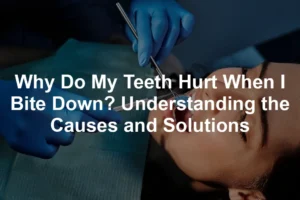 Featured image for Why Do My Teeth Hurt When I Bite Down? Understanding the Causes and Solutions