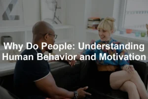 Featured image for Why Do People: Understanding Human Behavior and Motivation