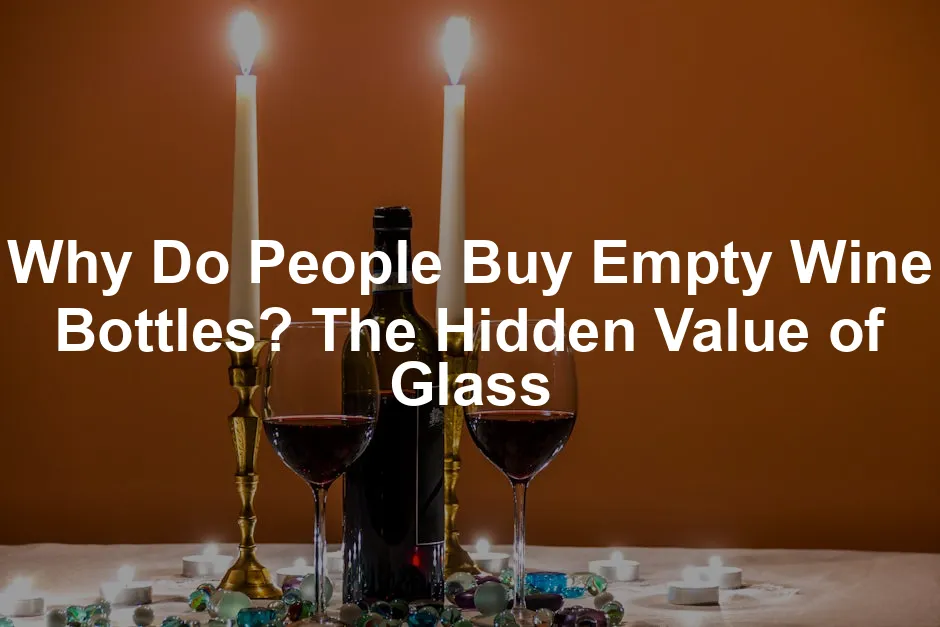 Featured image for Why Do People Buy Empty Wine Bottles? The Hidden Value of Glass